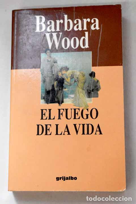 Livres: El fuego de la vida: Wood, Barbara.- Wood, Barbara