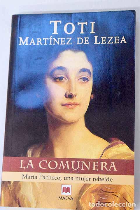 books: La comunera: Mar&iacute;a Pacheco, una mujer rebelde.- Mart&iacute;nez de Lezea, Toti