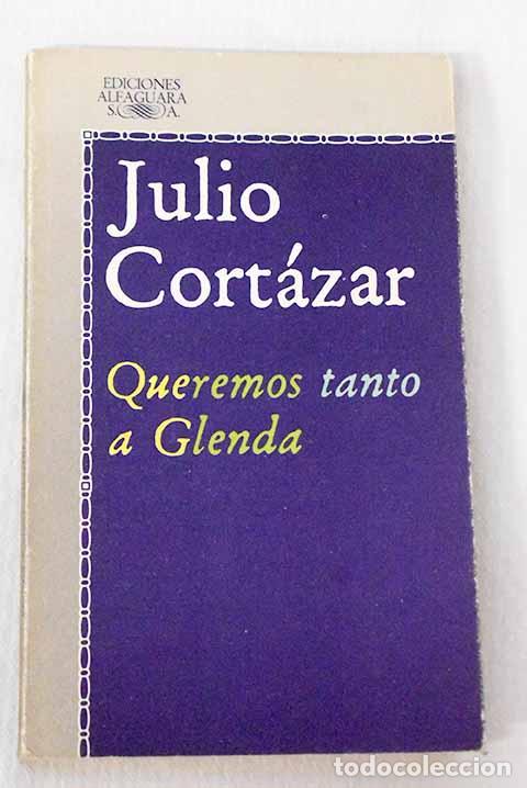 Libros: Queremos tanto a Glenda y otros relatos.- Cort&aacute;zar, Julio
