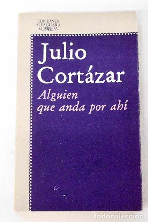 Libros: Alguien que anda por ahi y otros relatos.- Cort&aacute;zar, Julio