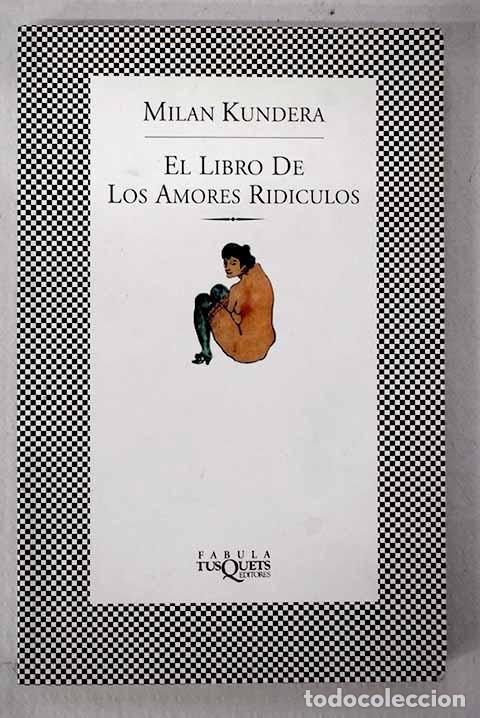 Libros: El libro de los amores rid&iacute;culos.- Kundera, Milan