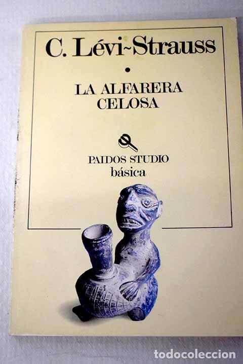 Libros: La alfarera celosa: L&eacute;vi-Strauss, Claude.- L&eacute;vi-Strauss, Claude