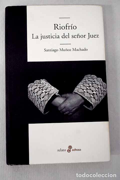 Libros: Riofr&iacute;o: la justicia del se&ntilde;or juez .- Mu&ntilde;oz Machado, Santiago