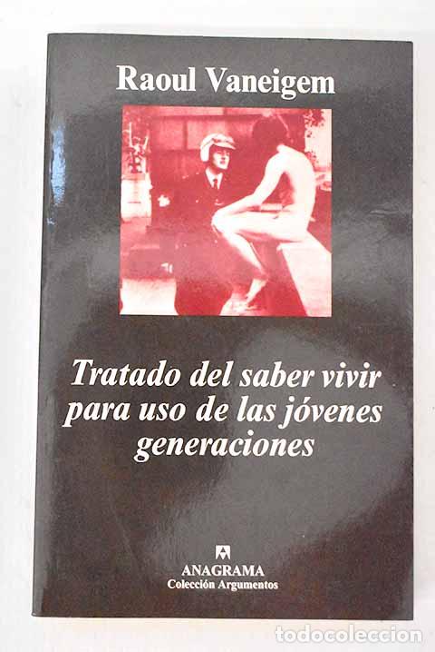 Libros: Tratado del saber vivir para uso de las j&oacute;venes generaciones.- Vaneigem, Raoul