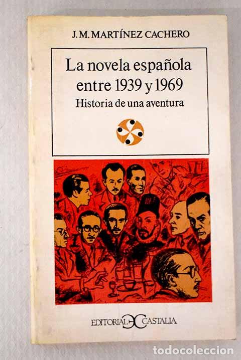 Libros: La novela espa&ntilde;ola entre 1939 y 1969: Historia de una aventura.- Mart&iacute;nez Cachero, Jos&eacute;
