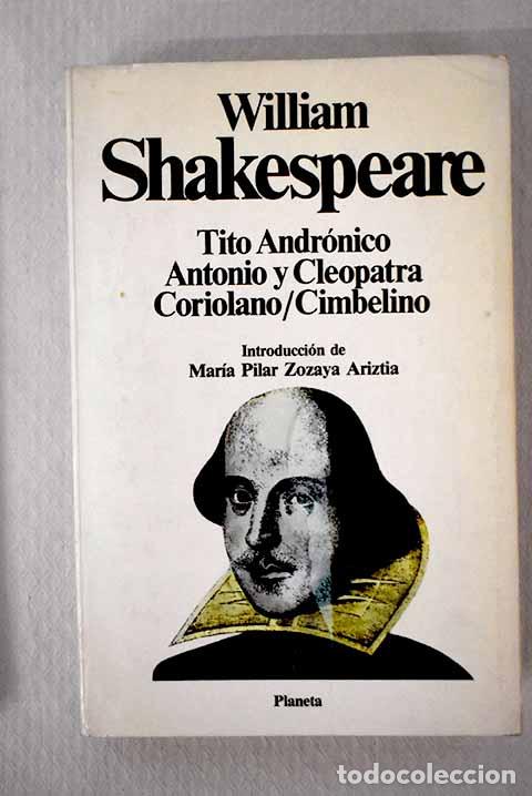 Libros: Tito Andr&oacute;nico ; Antonio y Cleopatra ; Coriolano ; La tragedia de Cimbelino.- Shakespeare, William