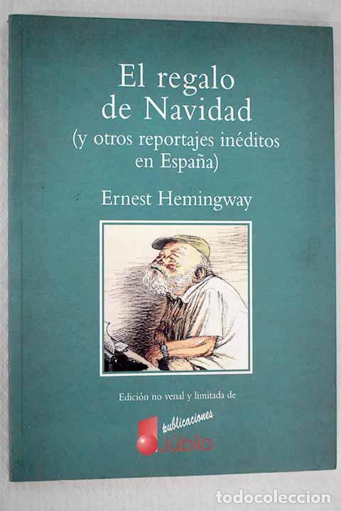 books: El regalo de Navidad (y otros reportajes in&eacute;ditos).- Hemingway, Ernest