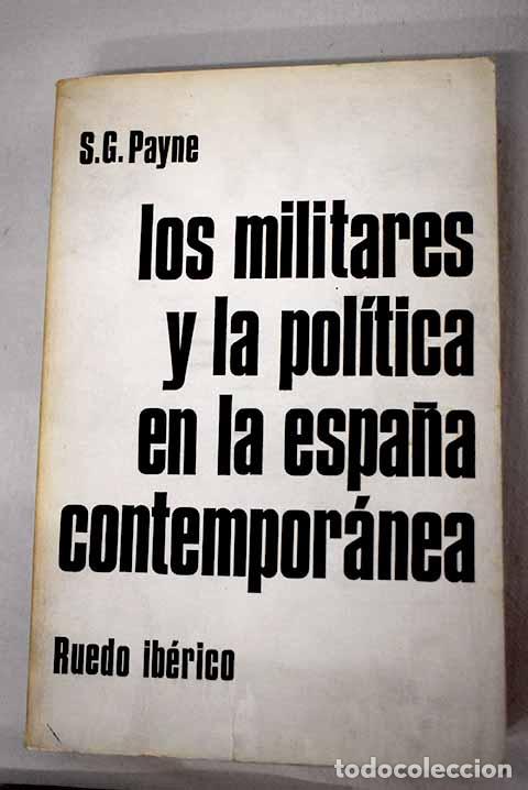 books: Los militares y la pol&iacute;tica en la Espa&ntilde;a contempor&aacute;nea.- Payne, Stanley G.