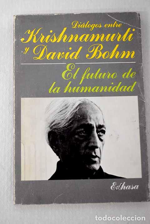 books: El futuro de la humanidad: di&aacute;logos entre Krishnamurti y David Bohm.- Krishnamurti, Jiddu