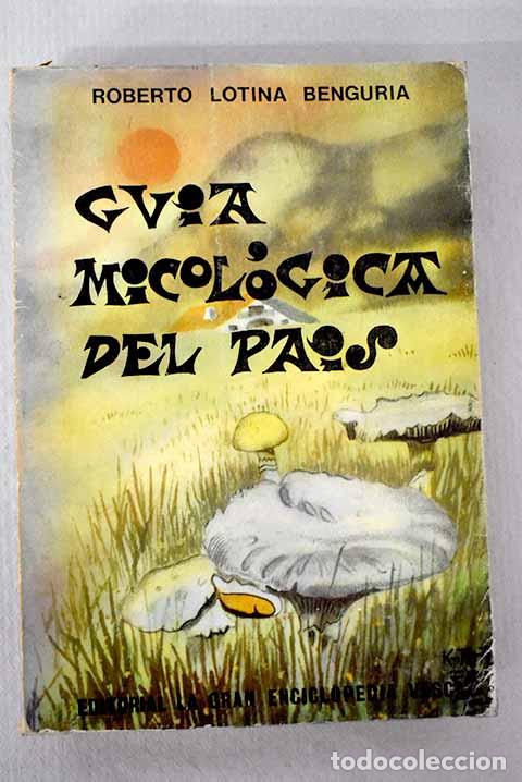 books: Gu&iacute;a micol&oacute;gica del pa&iacute;s.- Lotina Benguria, Roberto