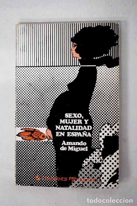Libros: Sexo, mujer y natalidad en Espa&ntilde;a.- Miguel, Amando de