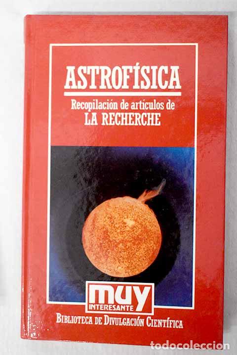 Libros: Astrof&iacute;sica : recopilaci&oacute;n de art&iacute;culos de La Recherche: art&iacute;culos de J. Audouze . [et al.]