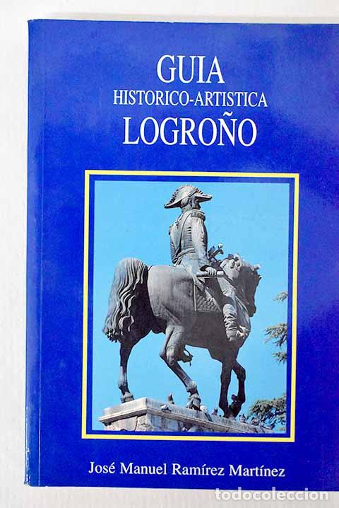 Libros: Logro&ntilde;o: gu&iacute;a hist&oacute;rico-art&iacute;stica.- Ram&iacute;rez Mart&iacute;nez, Jos&eacute; Manuel