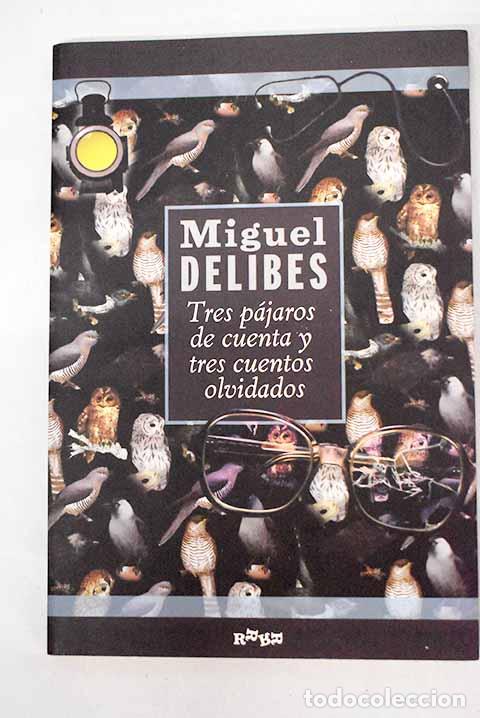 Livros em segunda m&atilde;o: Tres p&aacute;jaros de cuenta y tres cuentos olvidados.- Delibes, Miguel