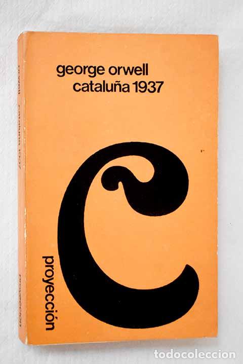 Libros: Catalu&ntilde;a 1937: Testimonio sobre la revoluci&oacute;n espa&ntilde;ola.- Orwell, George
