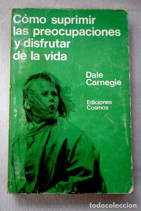 Libros: C&oacute;mo suprimir las preocupaciones y disfrutar de la vida.- Carnegie, Dale