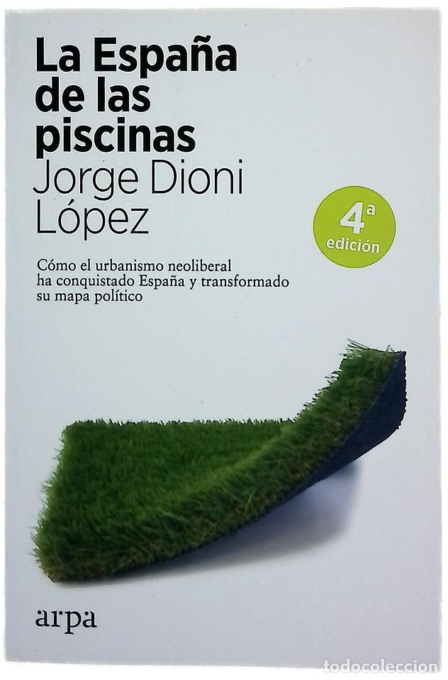 B&uuml;cher: La Espa&ntilde;a de las piscinas : c&oacute;mo el urbanismo neoliberal ha conquistado Espa&ntilde;a y transformado su ...