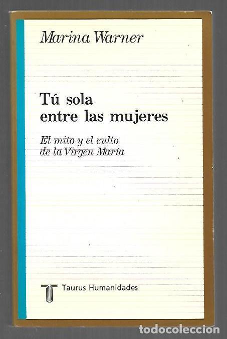 Libri di seconda mano: TU SOLA ENTRE LAS MUJERES. EL MITO Y EL CULTO DE LA VIRGEN MARIA - WARNER, MARINA