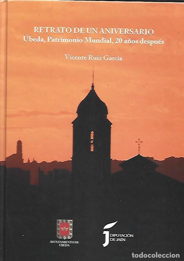Libri di seconda mano: RETRATO DE UN ANIVERSARIO. UBEDA, PATRIMONIO MUNDIAL, 20 A&Ntilde;OS DESPUES - RUIZ GARCIA, VICENTE