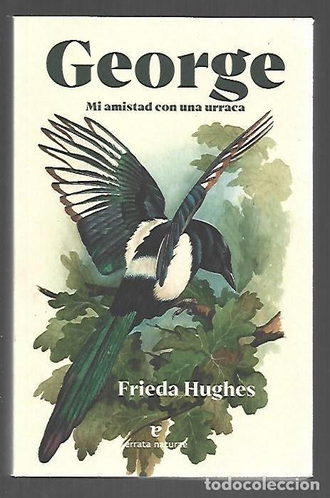 Libros: GEORGE. MI AMISTAD CON UNA URRACA - HUGHES, FRIEDA - Foto 1