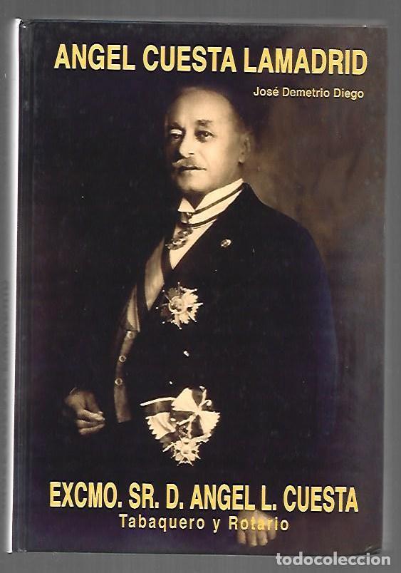 Libri di seconda mano: ANGEL CUESTA LAMADRID. EXCMO. SR. D. ANGEL L. CUESTA, TABAQUERO Y ROTARIO - DEMETRIO DIEGO, JOSE