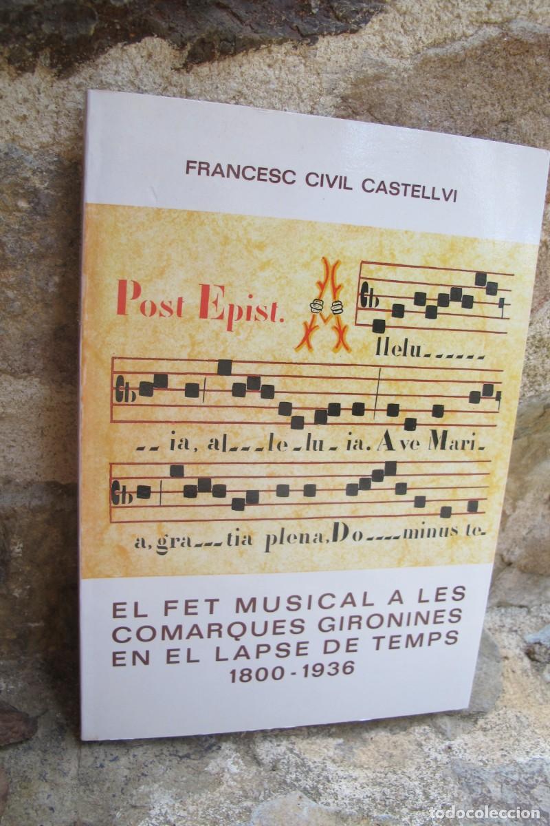 B&uuml;cher: EL FET MUSICAL A LES COMARQUES GIRONINES EN EL LAPSE DE TEMPS 1800 - 1936 FRANCESC CIVIL CASTELLVI