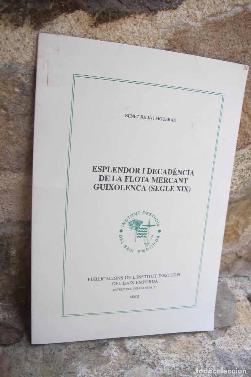 Libros: ESPLENDOR I DECADENCIA DE LA FLOTA MERCANT GUIXOLENCA S XIX BENET JULIA I FIGUERAS. ST FELIU DE GUIX