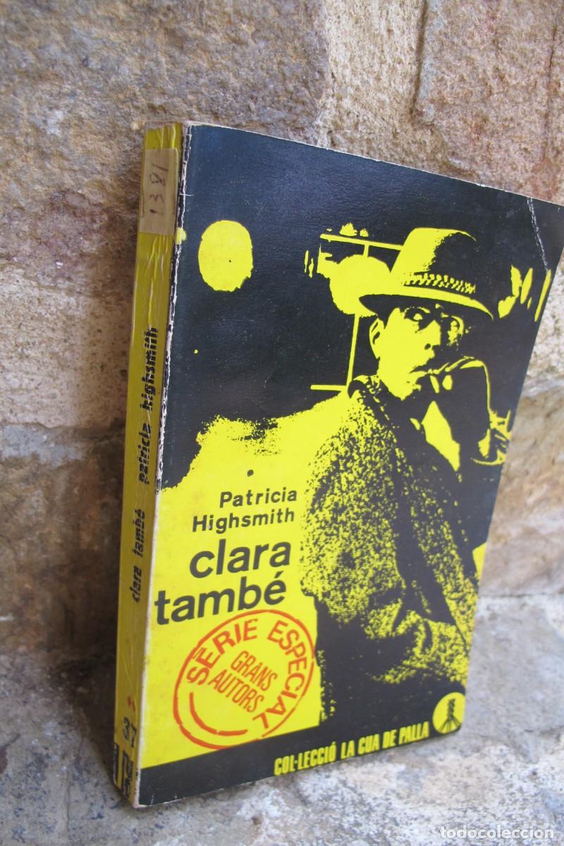 Libros: CLARA TAMBE. PATRICIA HIGHSMITH. COL.LECCIO LA CUA DE PALLA. LLIBRES A L'ABAST