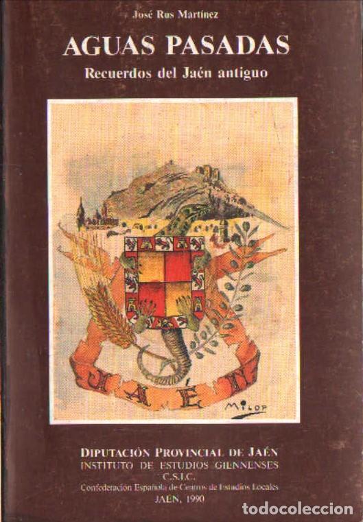 Libros: AGUAS PASADAS. RECUERDOS DEL JA&Eacute;N ANTIGUO. RUS MART&Iacute;NEZ, JOS&Eacute;. A-LJA-181