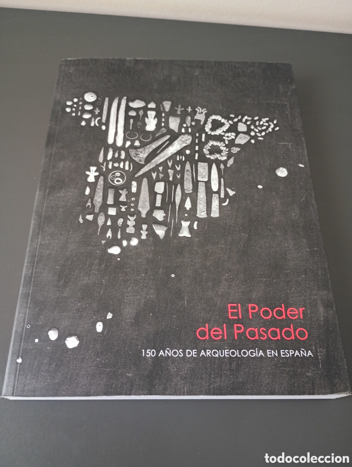Libros: El poder del pasado 150 a&ntilde;os de arqueolog&iacute;a en Espa&ntilde;a - Foto 1
