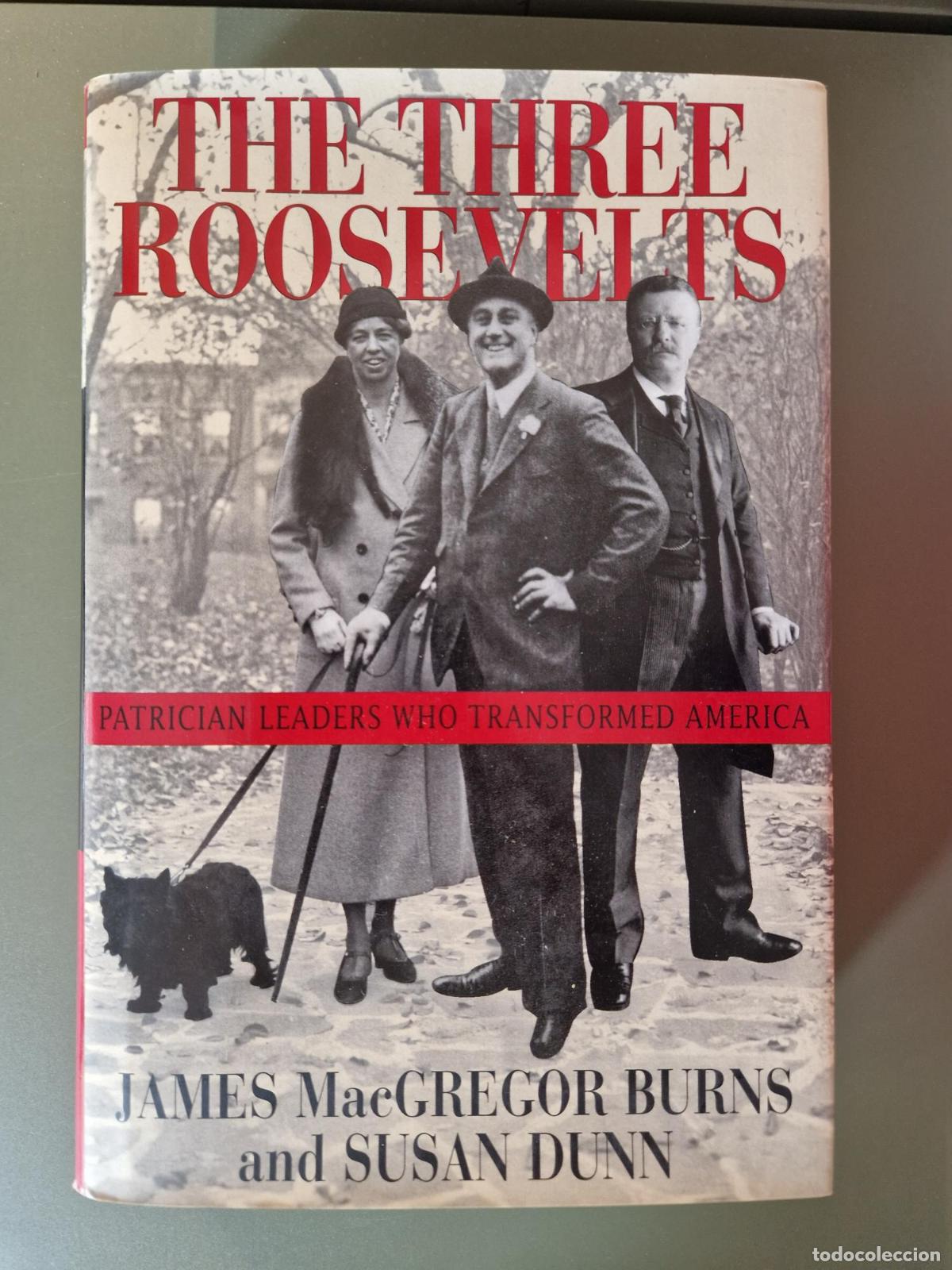 Libros: The Three Roosevelts: Patrician Leaders Who Transformed America - James MacGregor Burns ; Susan Dunn