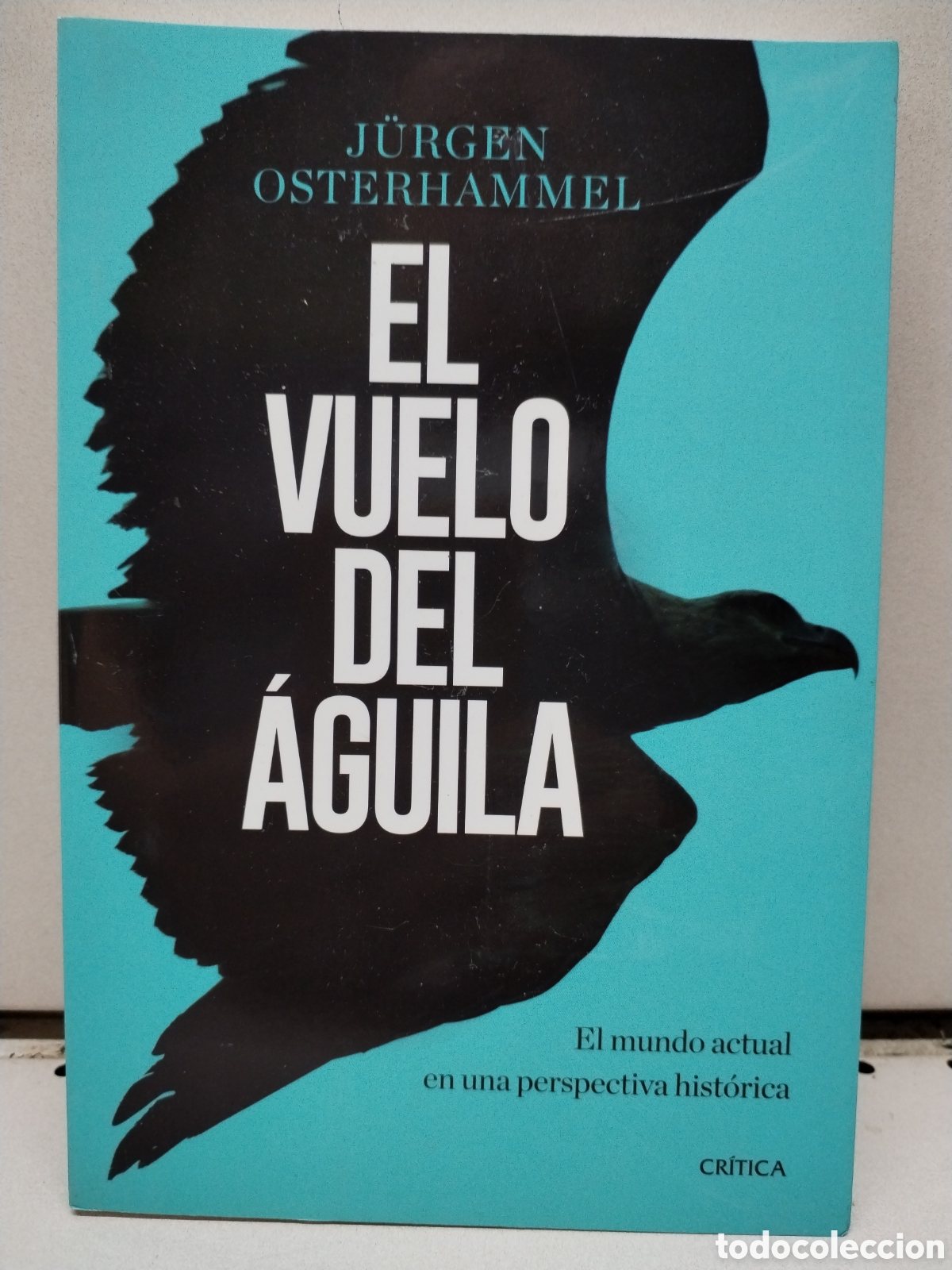 Libros: El vuelo del &aacute;guila: El mundo actual en una perspectiva hist&oacute;rica - Osterhammel, J&uuml;rgen