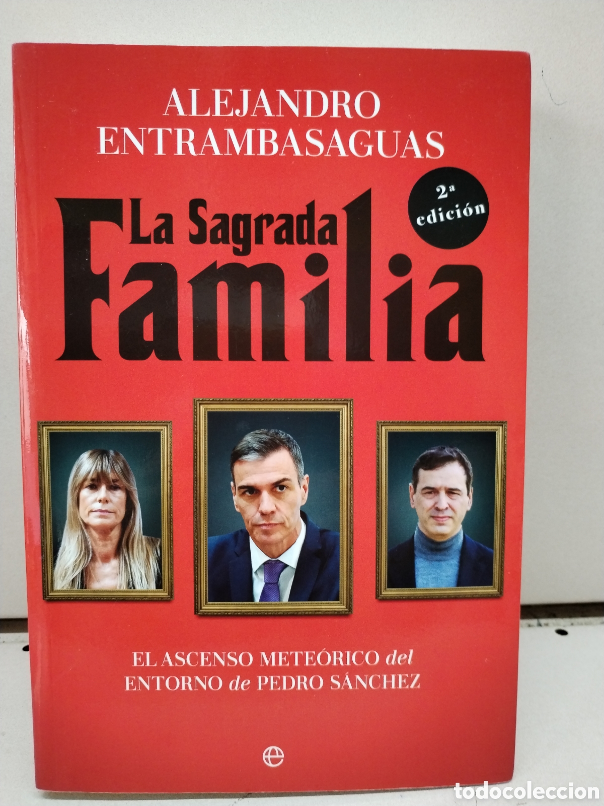 Libros: La sagrada familia: El ascenso mete&oacute;rico del entorno de Pedro S&aacute;nchez - Entrambasaguas, Alejandro