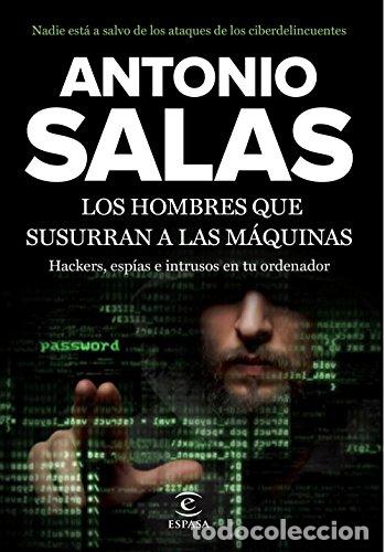 Libros: LOS HOMBRES QUE SUSURRAN A LAS M&Aacute;QUINAS: Hackers, esp&iacute;as e intrusos en tu ordenador
