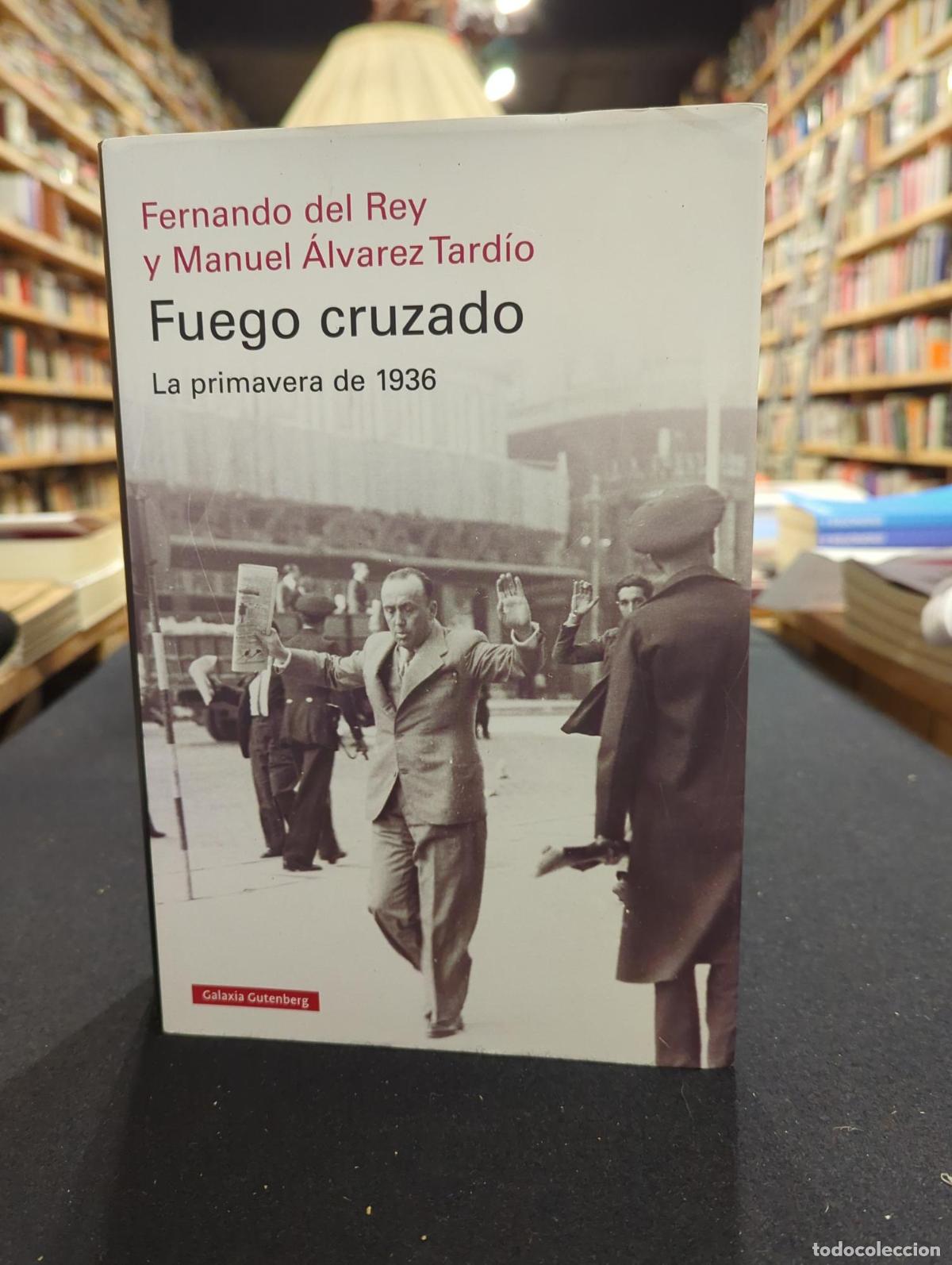 B&uuml;cher: Fuego cruzado. La primavera de 1936 - Fernando del Rey Manuel &Aacute;lvarez Tard&iacute;o