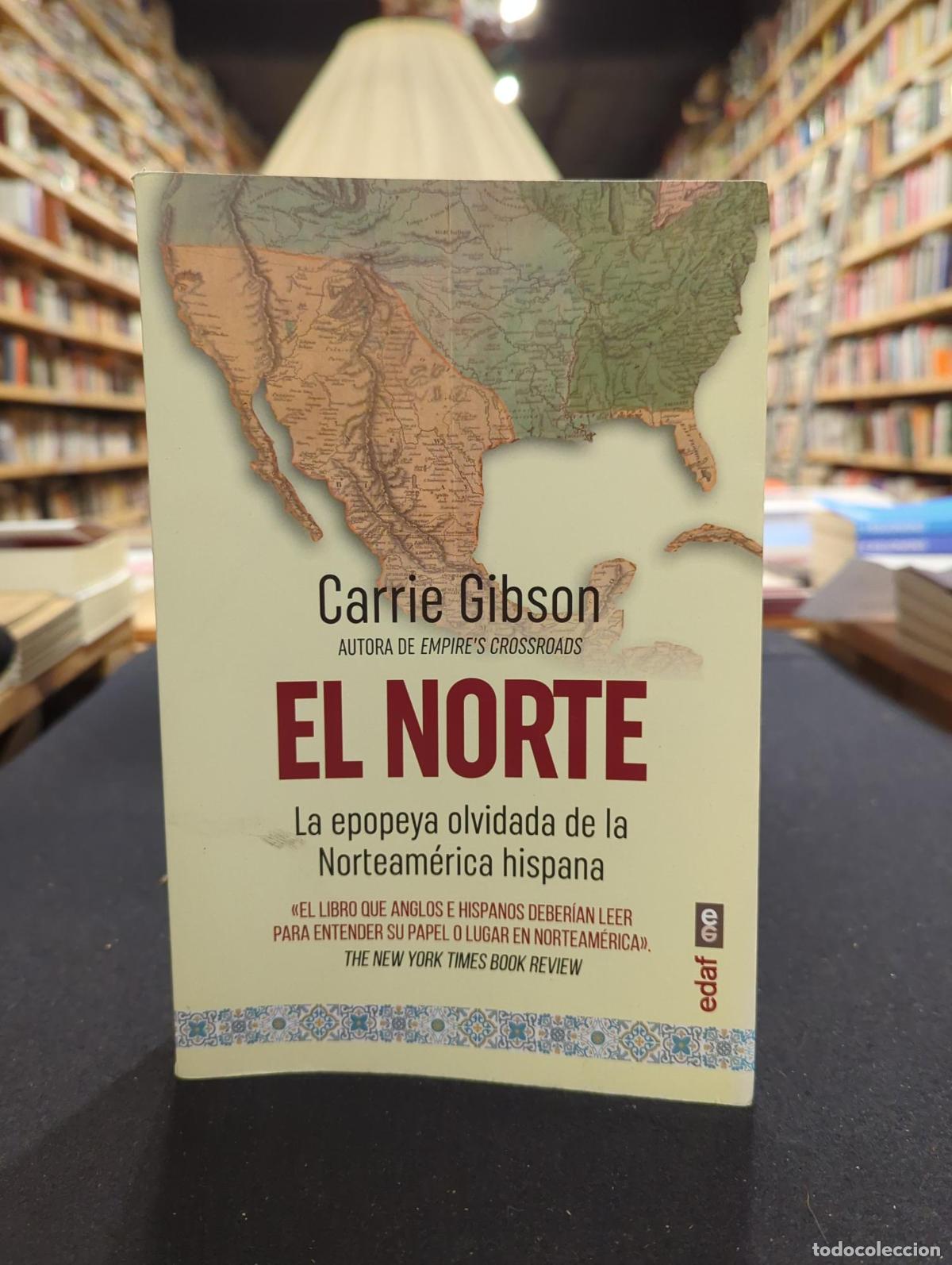 B&uuml;cher: El Norte. La epopeya olvidade de la Norteam&eacute;rica hispana - Carrie Gibson