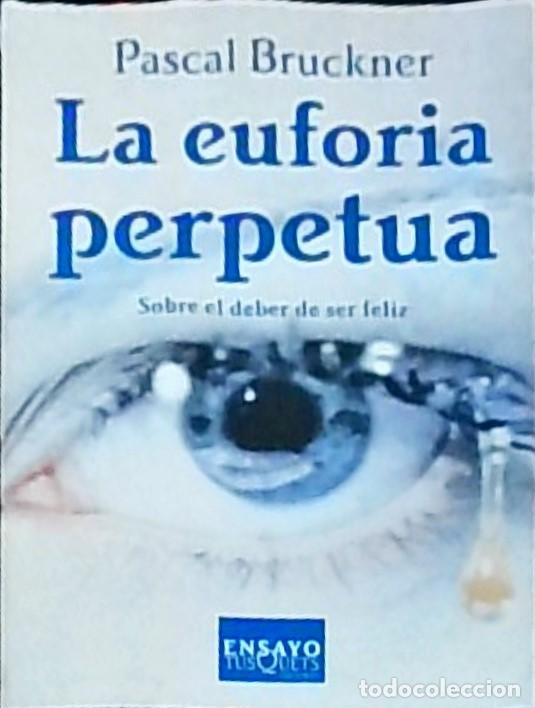 Libros: La euforia perpetua. Sobre el deber de ser feliz - BRUCKNER, Pascal: