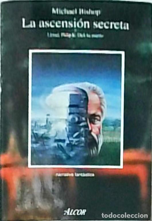 B&uuml;cher: La ascensi&oacute;n secreta. Llorad, Phhilip K. Dick ha muerto - BISHOP, Michael: