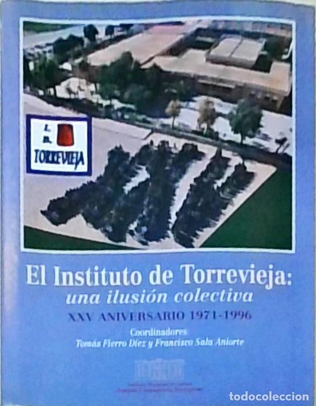 books: El Instituto de Torrevieja: una ilusi&oacute;n colectiva. XXV Aniversario 1971-1996 - FIERRO DIEZ, Tom&aacute;s y