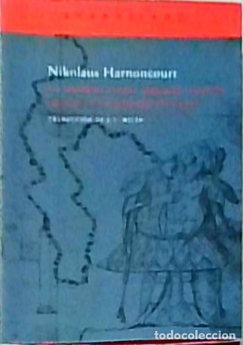 Libros: La m&uacute;sica como discurso sonoro. Hacia una nueva comprensi&oacute;n de la m&uacute;sica - HARNONCOURT, Nikolaus: