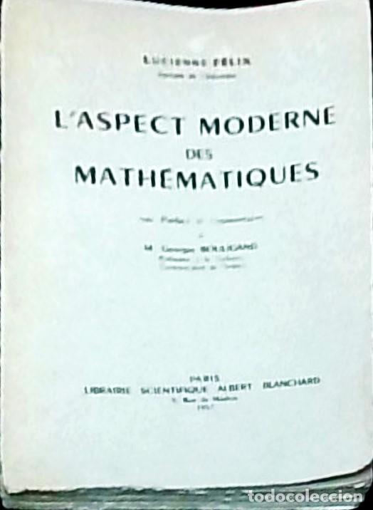 Libros: L'aspect moderne des math&eacute;matiques par .... Avec Pr&eacute;face et Commentaires de ... - FELIX, Luicienne -