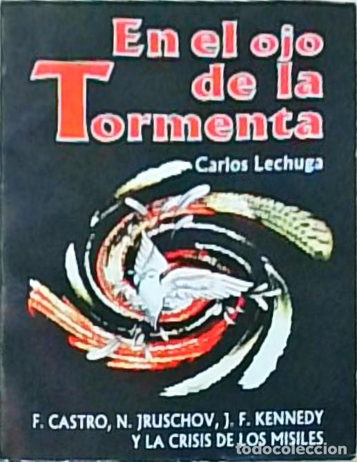 Libri di seconda mano: En el ojo de la tormenta. F. Castro, N. Jruschov, J.F. Kennedy y la crisis de los misiles - LECHUGA,