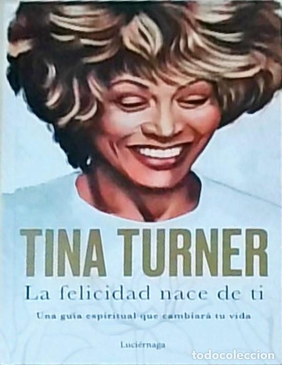 B&uuml;cher: La felicidad nace en ti. Una gu&iacute;a espiritual que cambiar&aacute; tu vida - TURNER, Tina: