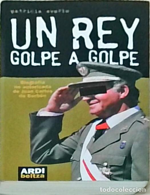 B&uuml;cher: Un rey golpe a golpe. Biografia no autorizada de Juan Carlos de Borb&oacute;n - SVERLO, Patricia: