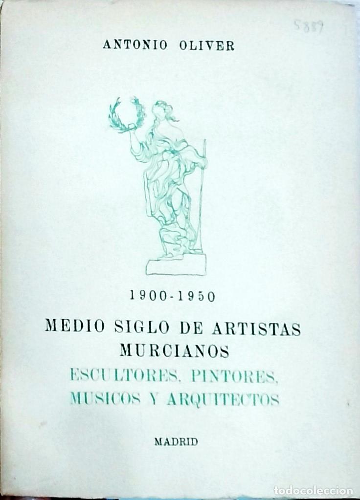 Libros: 1900-1950 Medio siglo de artistas murcianos. Escultores, pintores, m&uacute;sicos y arquitectos - Antonio O