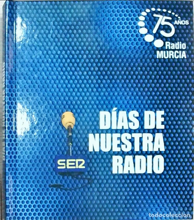 Libros: D&iacute;as de nuestra radio. 75 a&ntilde;os de Radio Murcia - Autores Varios: