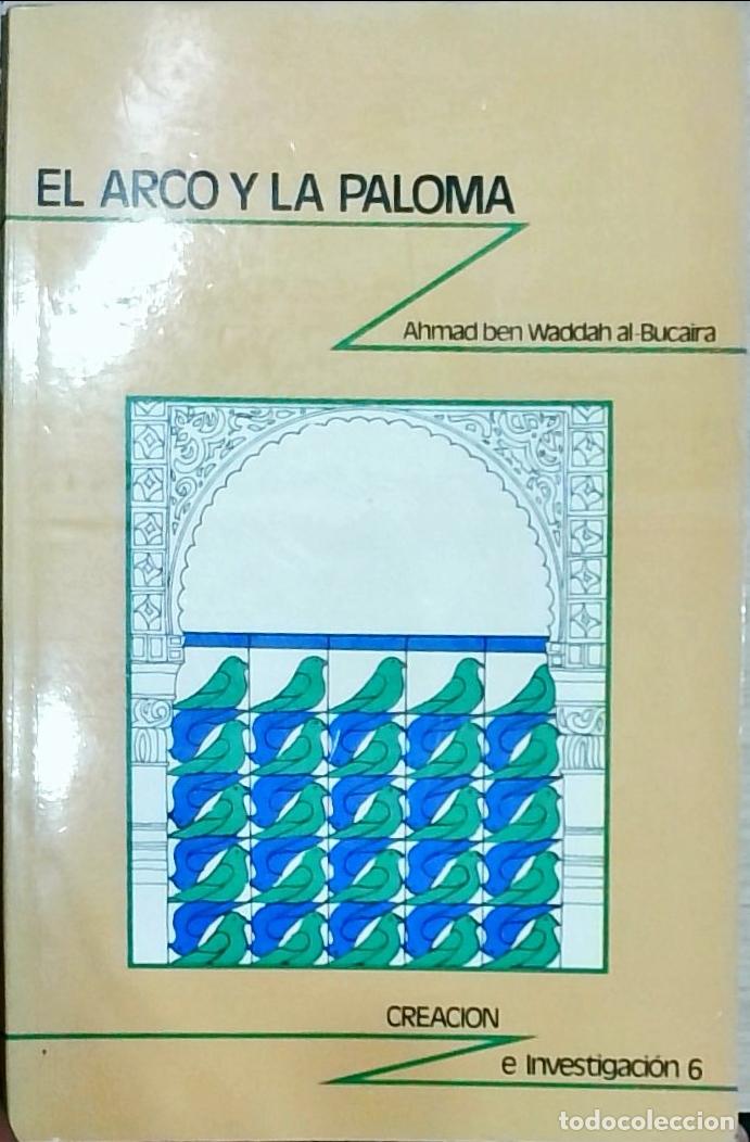 Libros: El arco y la paloma - Al Bucaira, Ahmad ben Waddah: