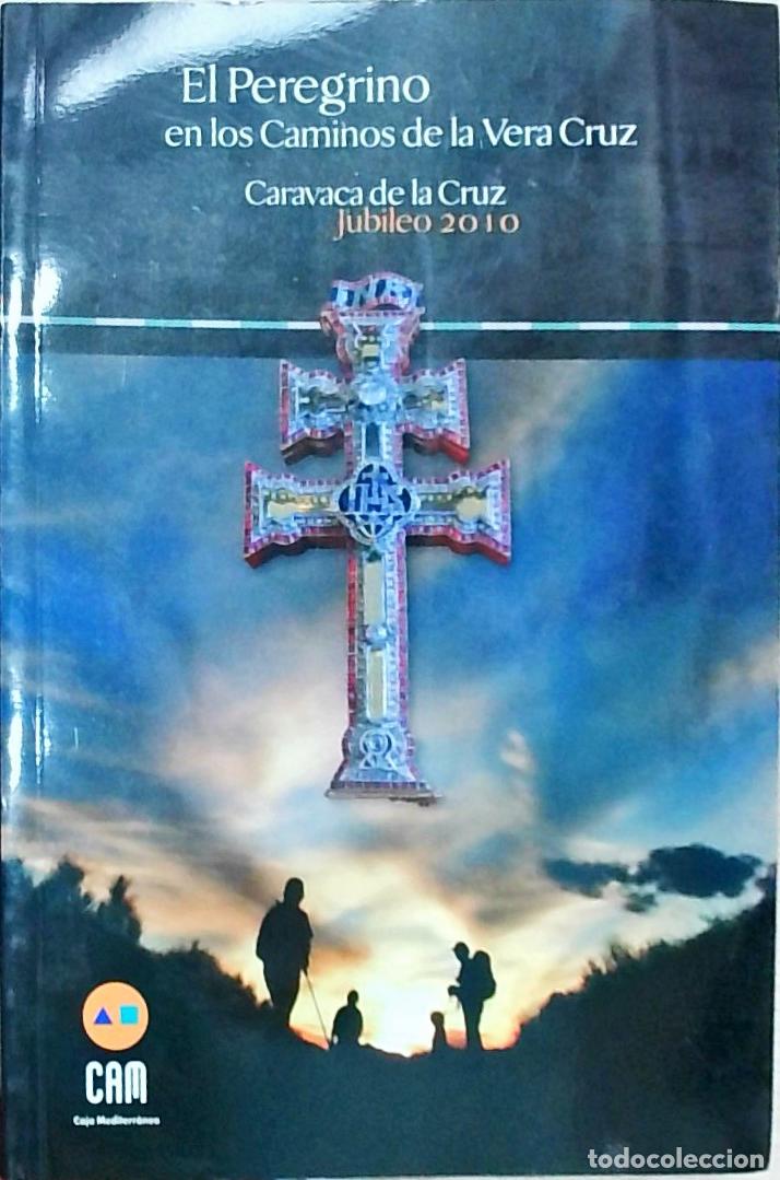 Libros: El Peregrino en los Caminos de la Vera Cruz. Caravaca de la Cruz Jubileo 2010 - Autores Varios: