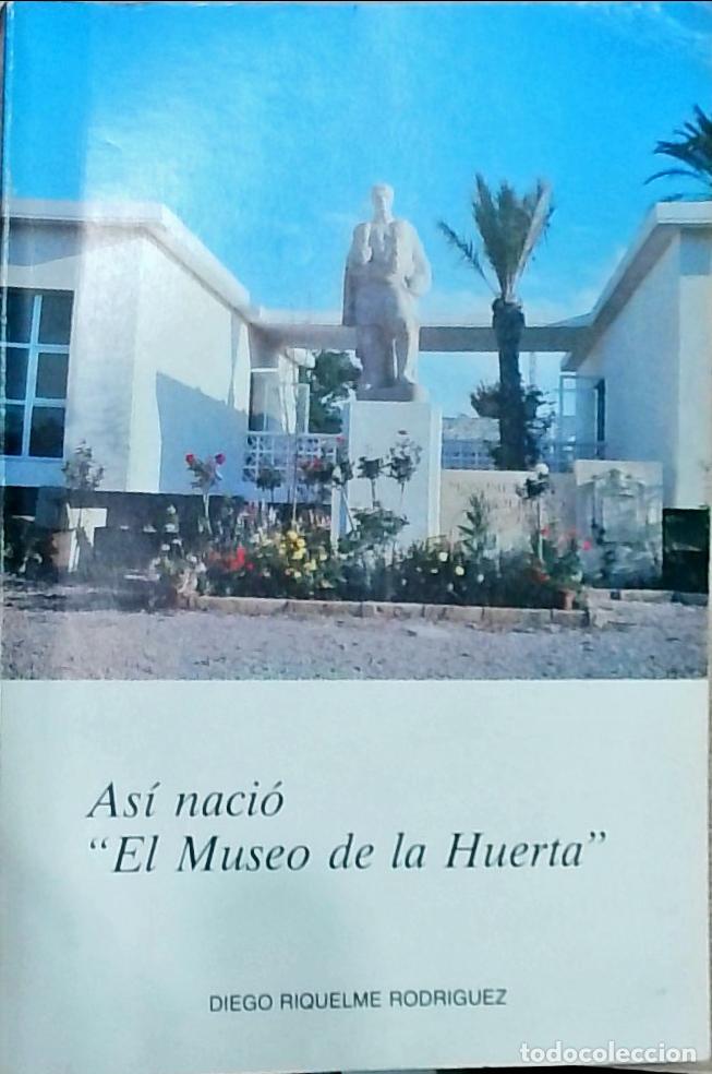 Livros em segunda m&atilde;o: As&iacute; naci&oacute; &rdquo;El Museo de la Huerta&rdquo; - Diego Riquelme Rodr&iacute;guez: