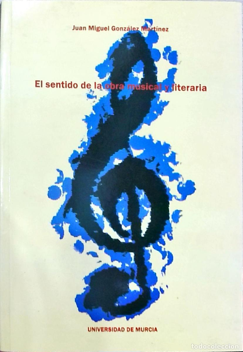 Libri di seconda mano: El sentido de la obra musical y literaria - Gonz&aacute;lez Mart&iacute;nez, Juan Miguel:
